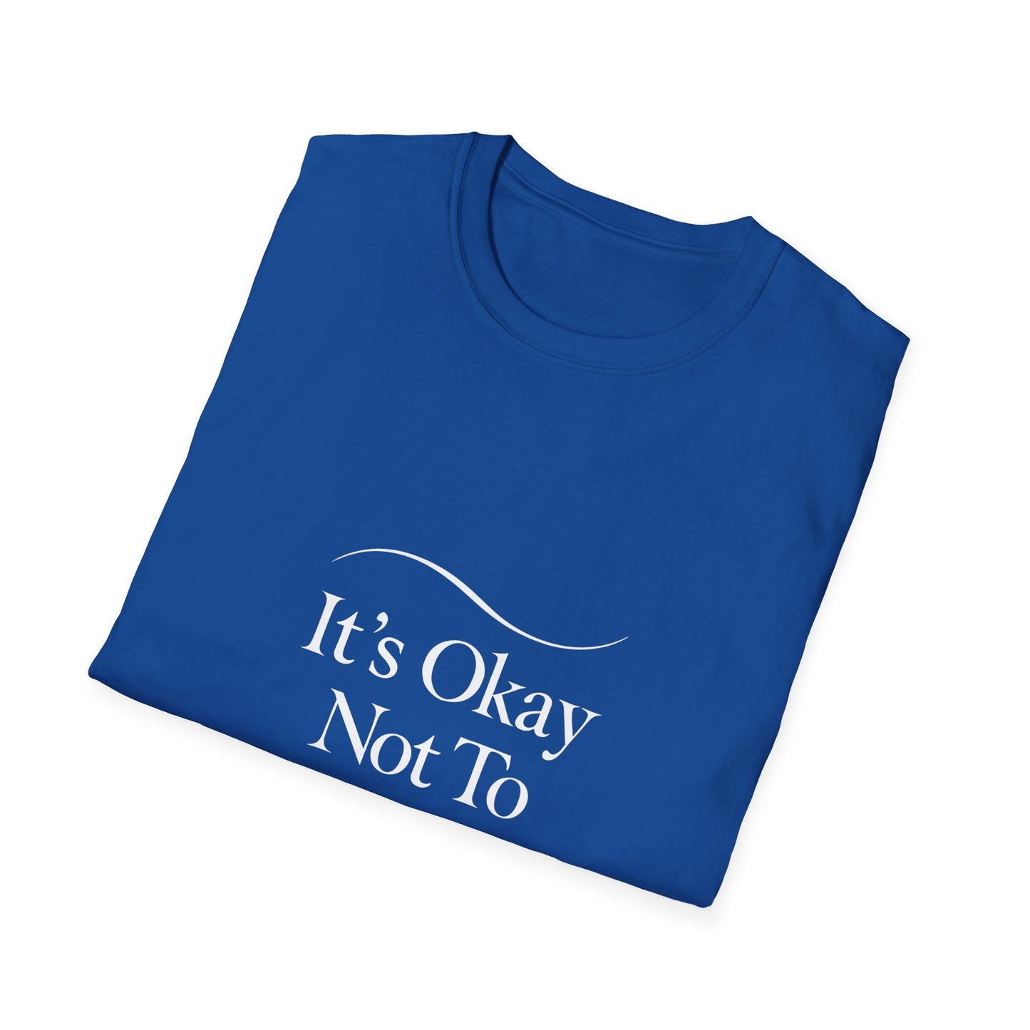 It’s Okay Not To Be Okay | Mental Health Tee