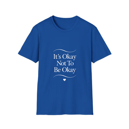 It’s Okay Not To Be Okay mental health t-shirt by Positivity Prints