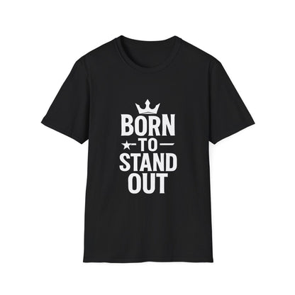 Born To Stand Out | Confidence Tee - Positivity Prints