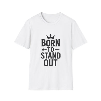 Born To Stand Out | Confidence Tee - Positivity Prints