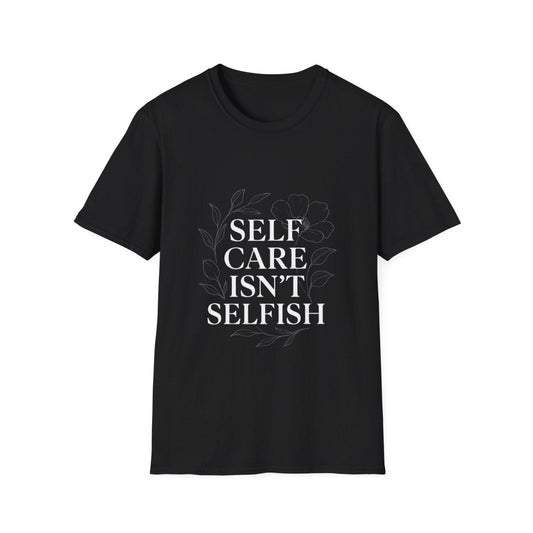 Self Care Isn’t Selfish | Mental Health Tee - Positivity Prints